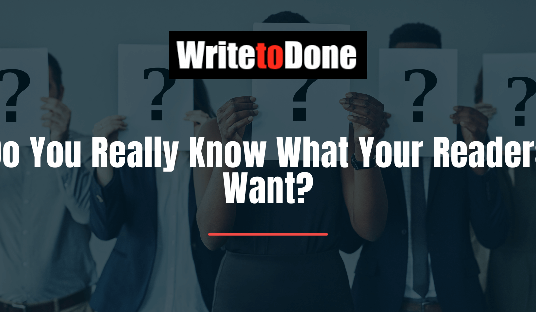 Do You Really Know What Your Readers Want?