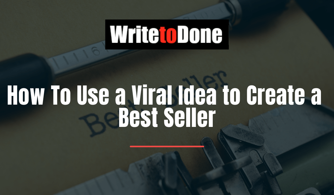 How To Use a Viral Idea to Create a Best Seller