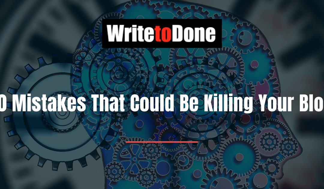 10 Mistakes That Could Be Killing Your Blog