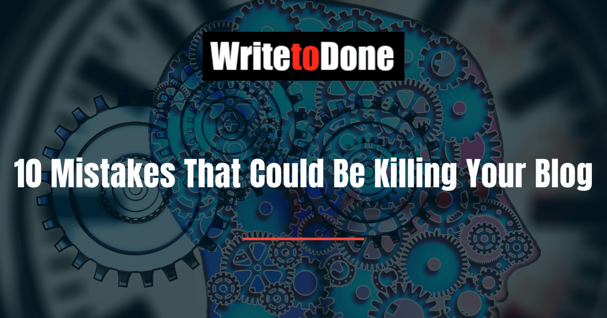 10 Mistakes That Could Be Killing Your Blog