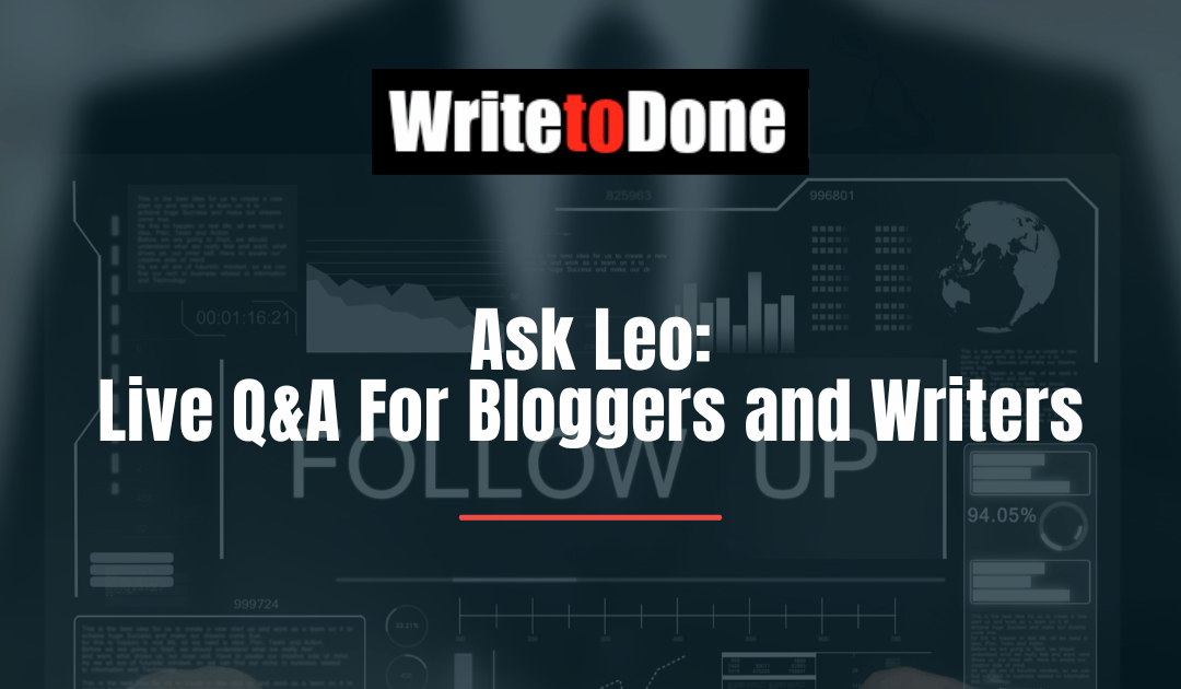 Ask Leo: Live Q&A For Bloggers and Writers