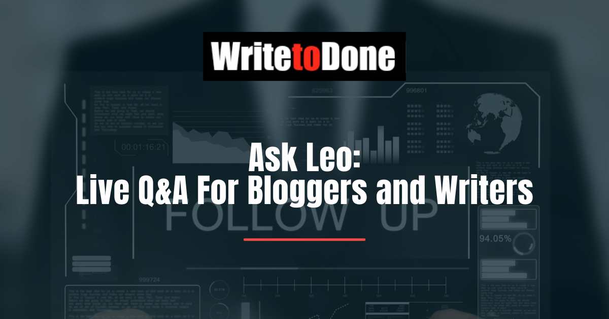 Ask Leo: Live Q&A For Bloggers and Writers