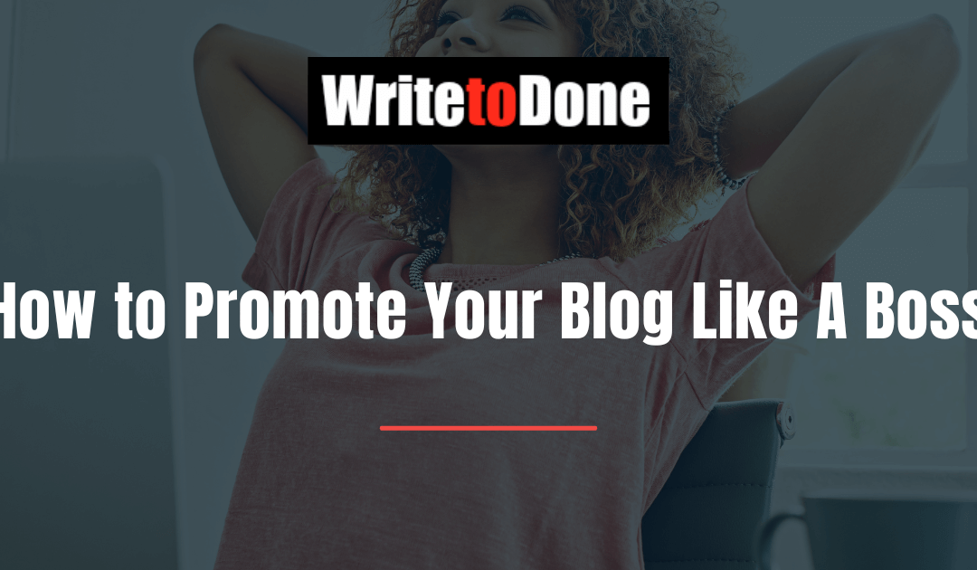 How to Promote Your Blog Like A Boss