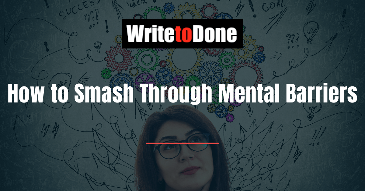 How to Smash Through Mental Barriers