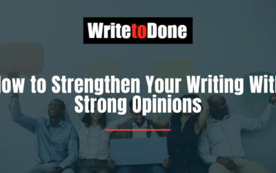 How to Strengthen Your Writing With Strong Opinions
