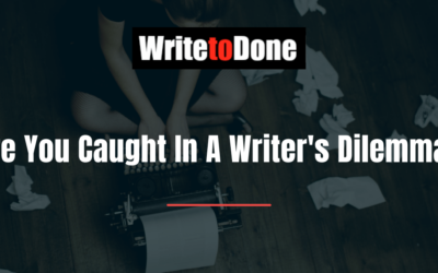 Are You Caught In A Writer’s Dilemma?