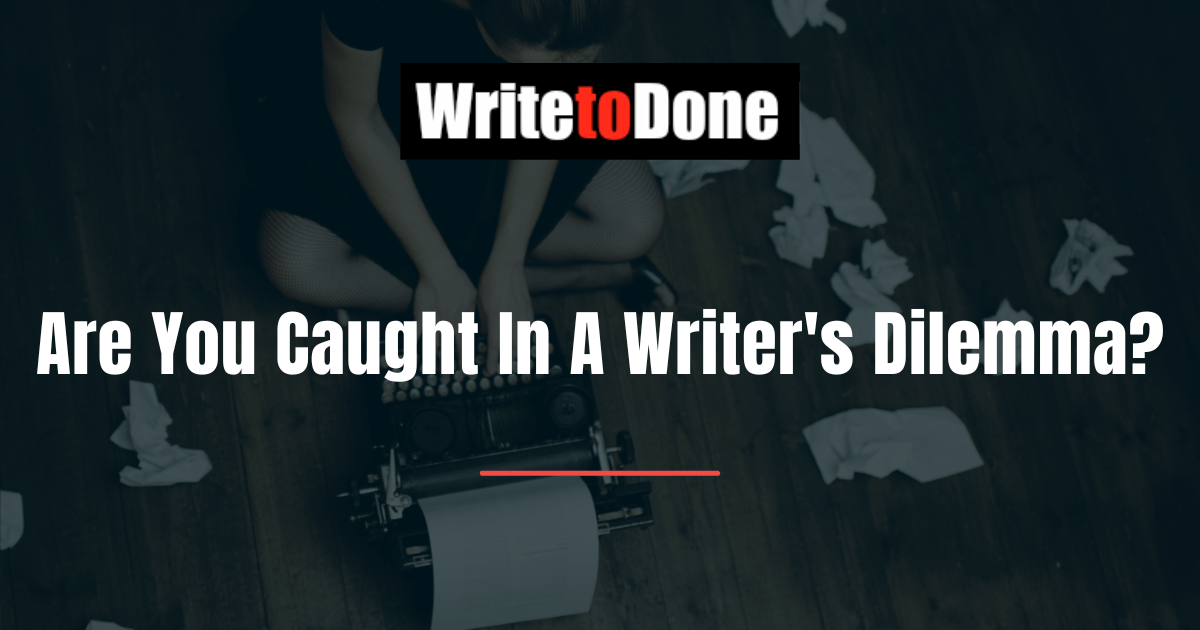 Are You Caught In A Writer's Dilemma?