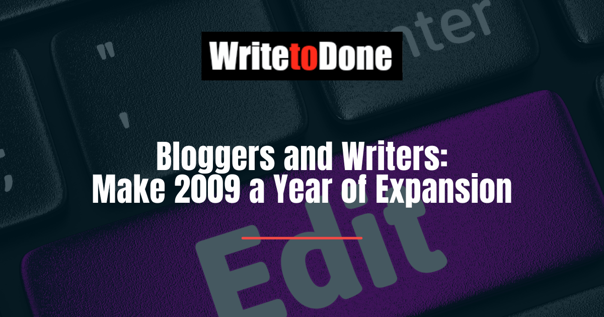 Bloggers and Writers: Make 2009 a Year of Expansion