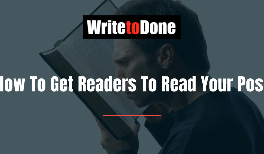 How To Get Readers To Read Your Post