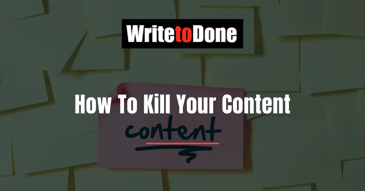 How To Kill Your Content