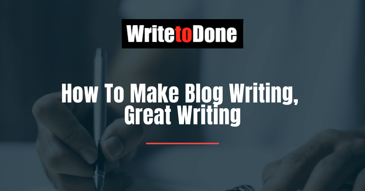How To Make Blog Writing, Great Writing