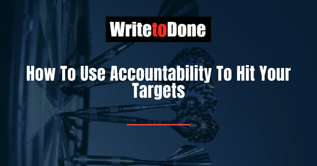 How To Use Accountability To Hit Your Targets