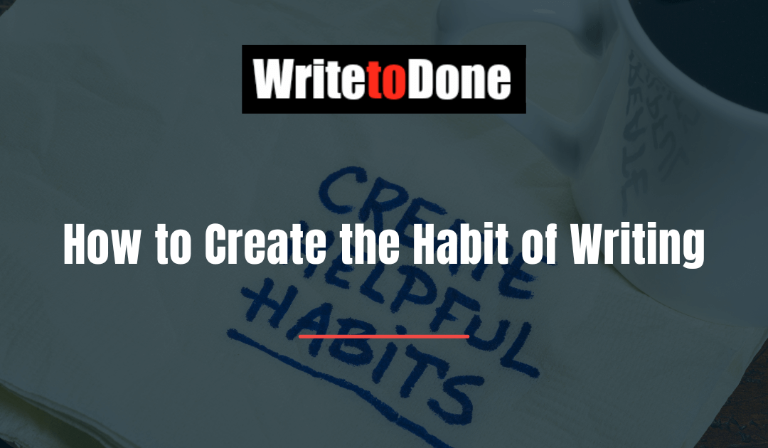How to Create the Habit of Writing