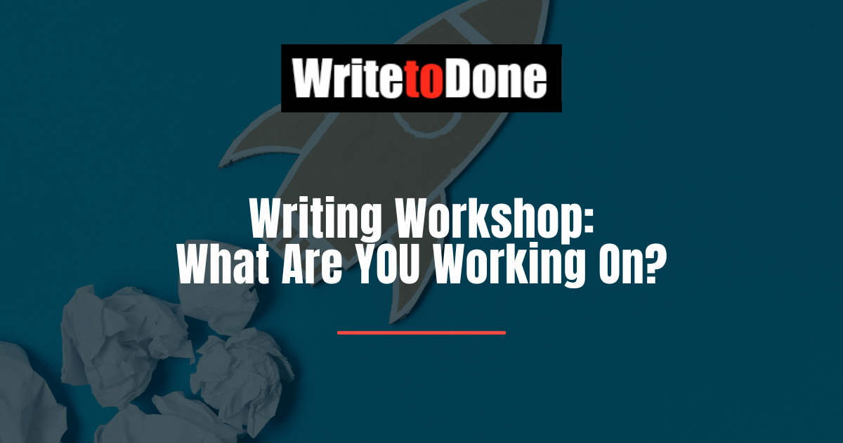 Writing Workshop: What Are YOU Working On?