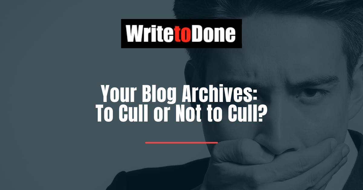 Your Blog Archives: To Cull or Not to Cull?