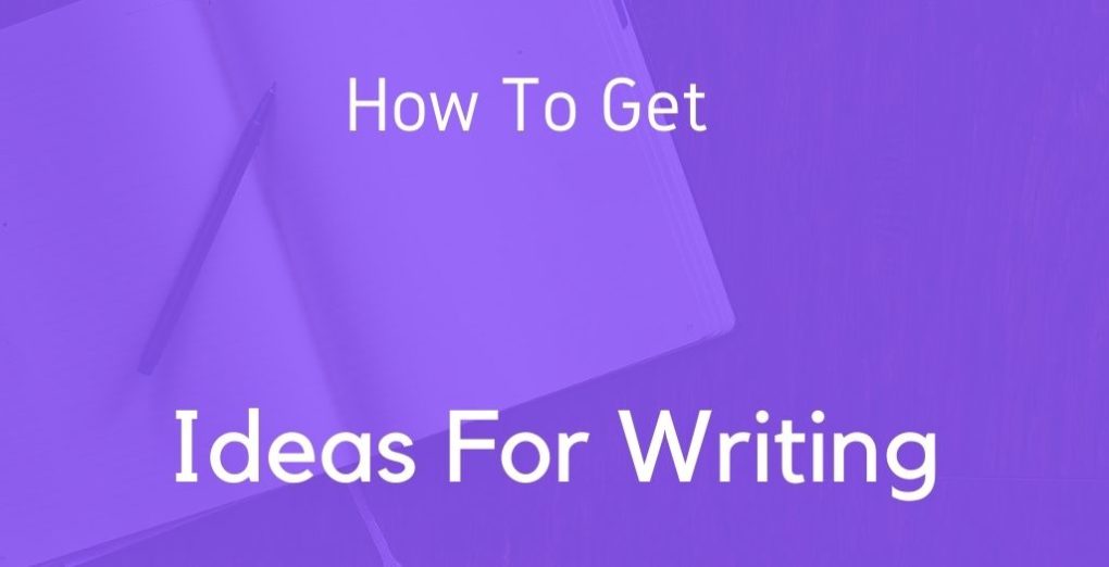 how to get ideas for writing