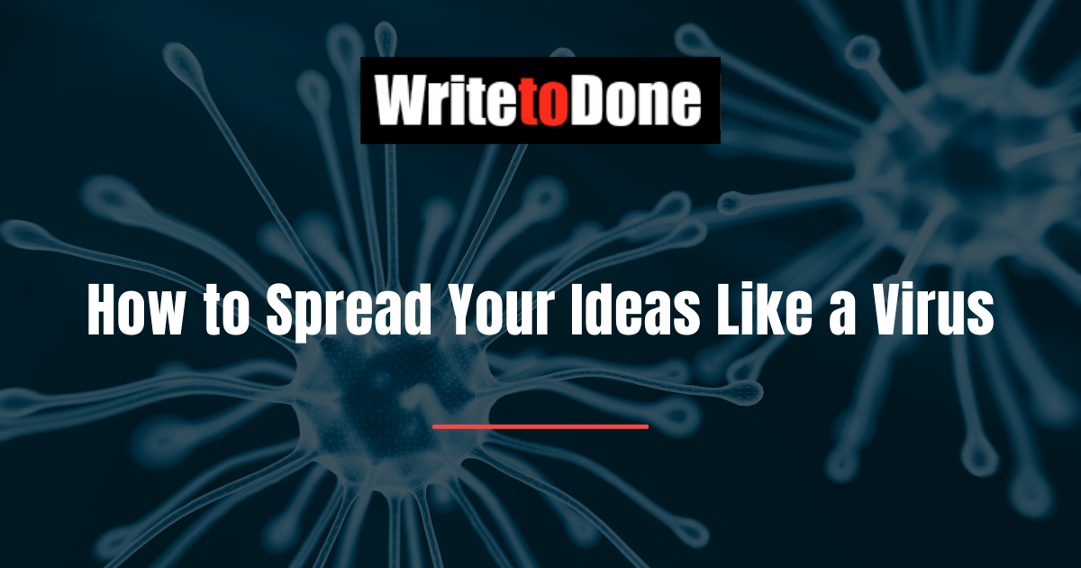 How to Spread Your Ideas Like a Virus