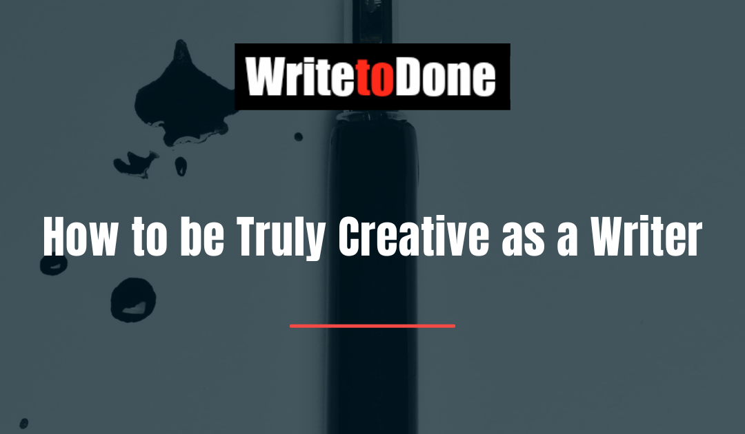 How to be Truly Creative as a Writer