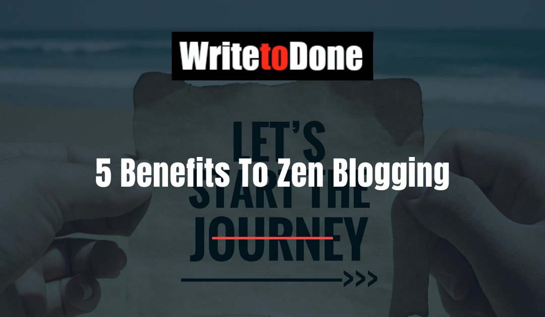 5 Benefits To Zen Blogging