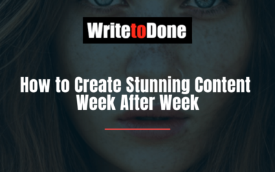 How to Create Stunning Content Week After Week