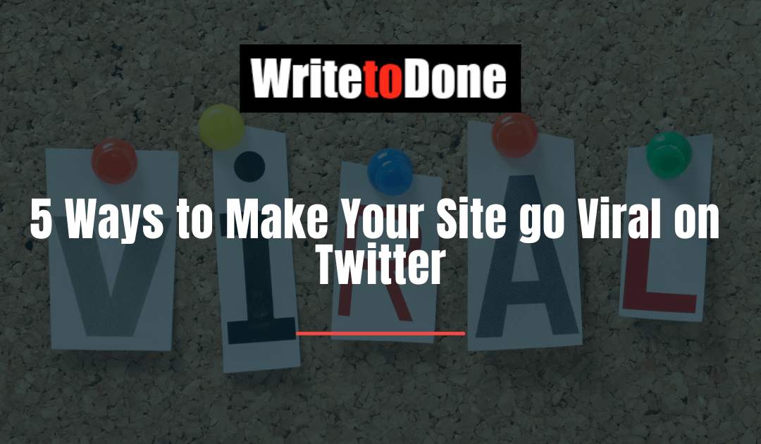 5 Ways to Make Your Site go Viral on Twitter