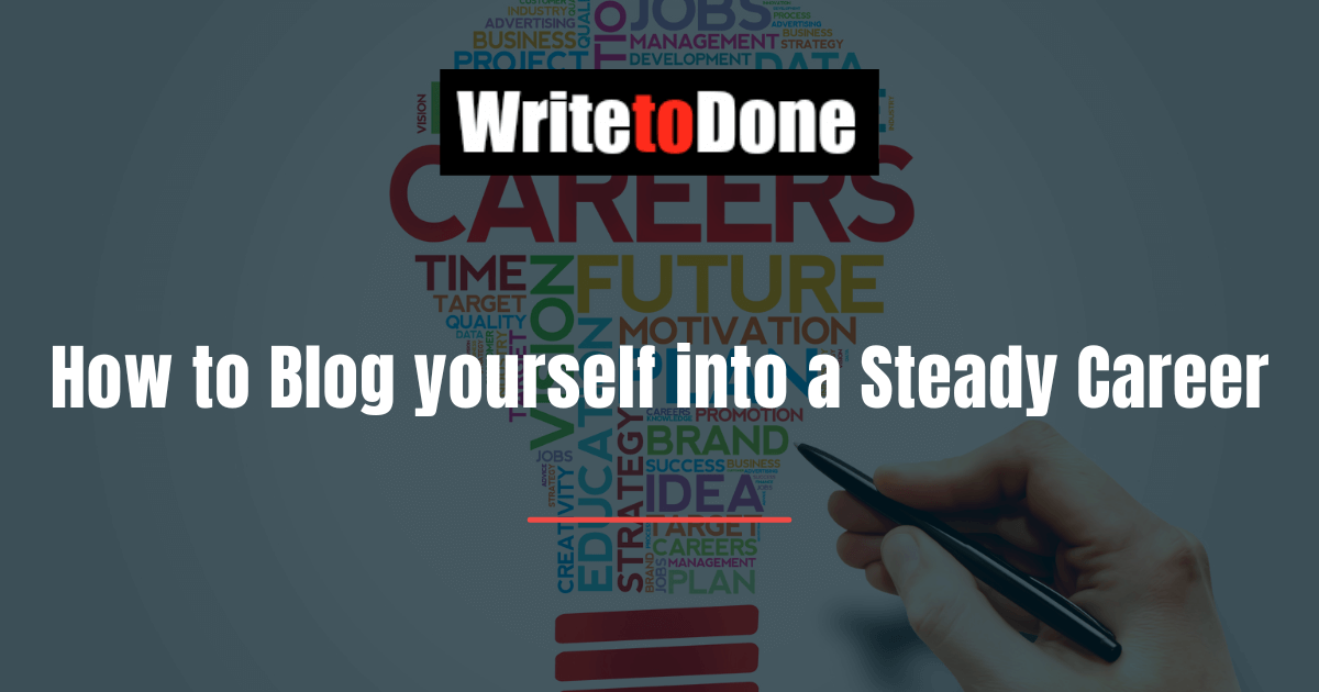 How to Blog yourself into a Steady Career