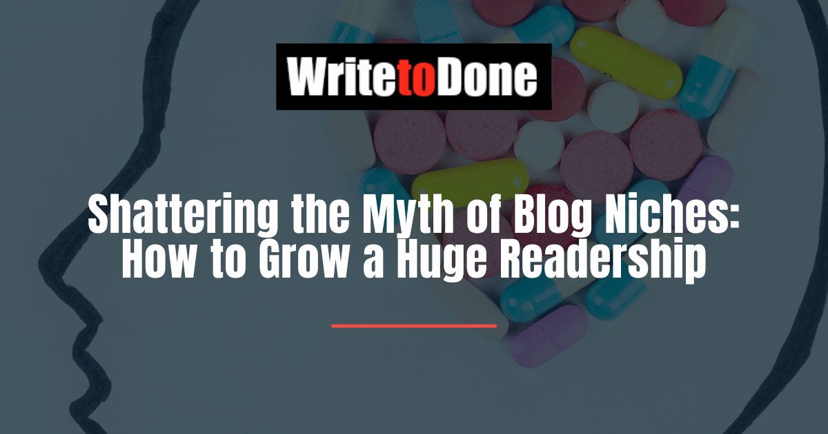 Shattering the Myth of Blog Niches: How to Grow a Huge Readership
