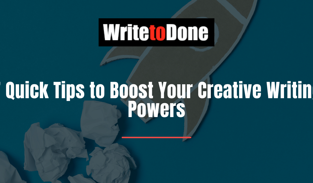 7 Quick Tips to Boost Your Creative Writing Powers