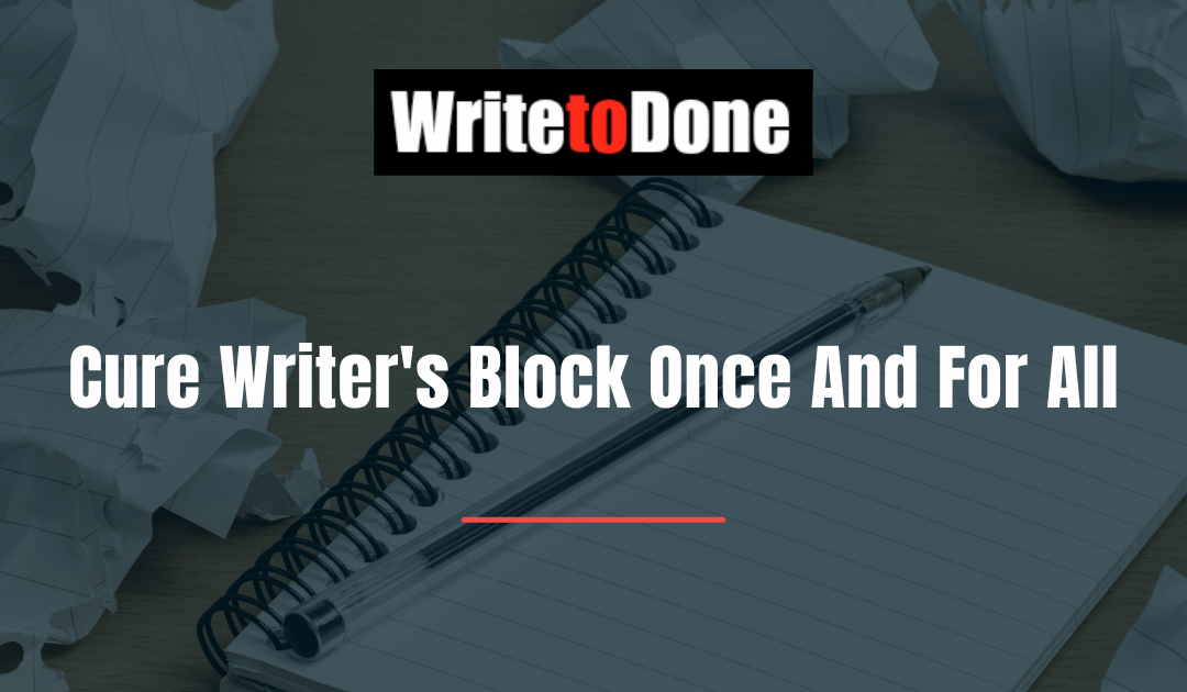 Cure Writer’s Block Once And For All