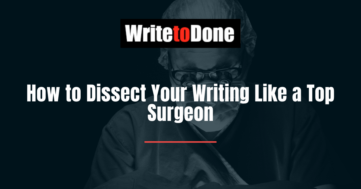 How to Dissect Your Writing Like a Top Surgeon