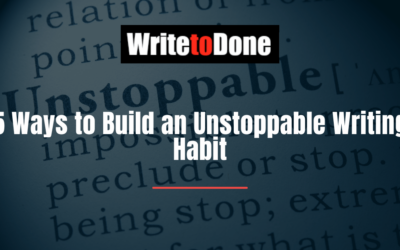 5 Ways to Build an Unstoppable Writing Habit