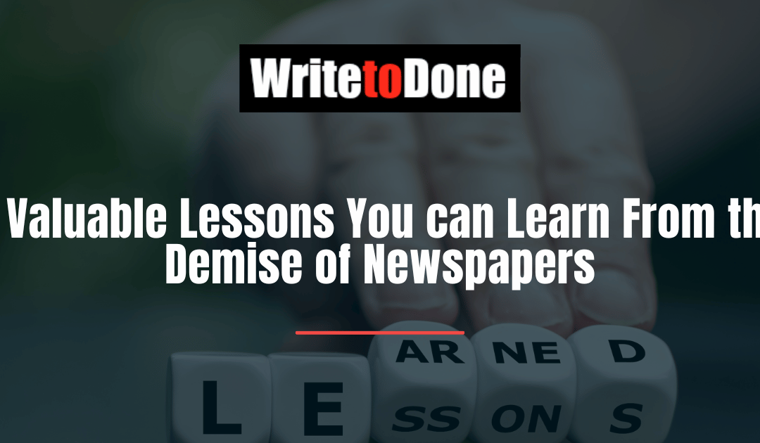 8 Valuable Lessons You can Learn From the Demise of Newspapers