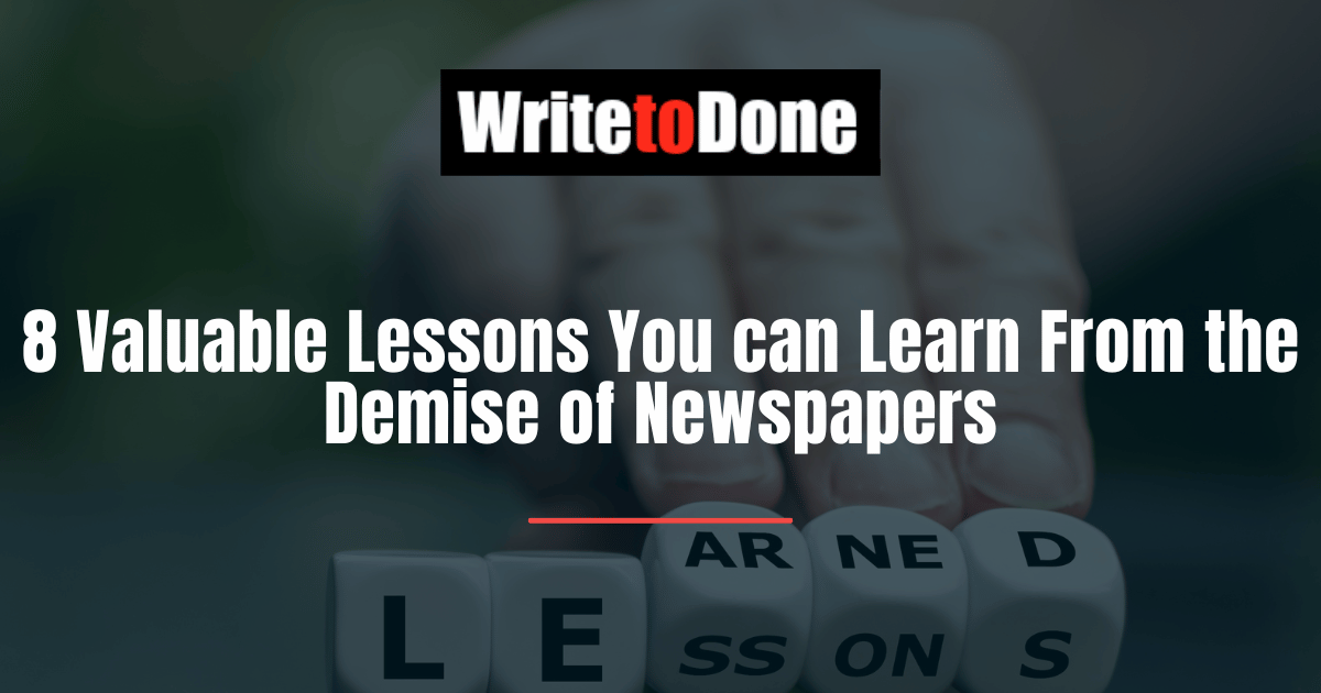 8 Valuable Lessons You can Learn From the Demise of Newspapers