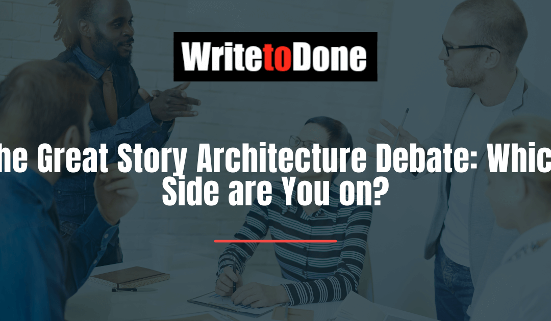 The Great Story Architecture Debate: Which Side are You on?