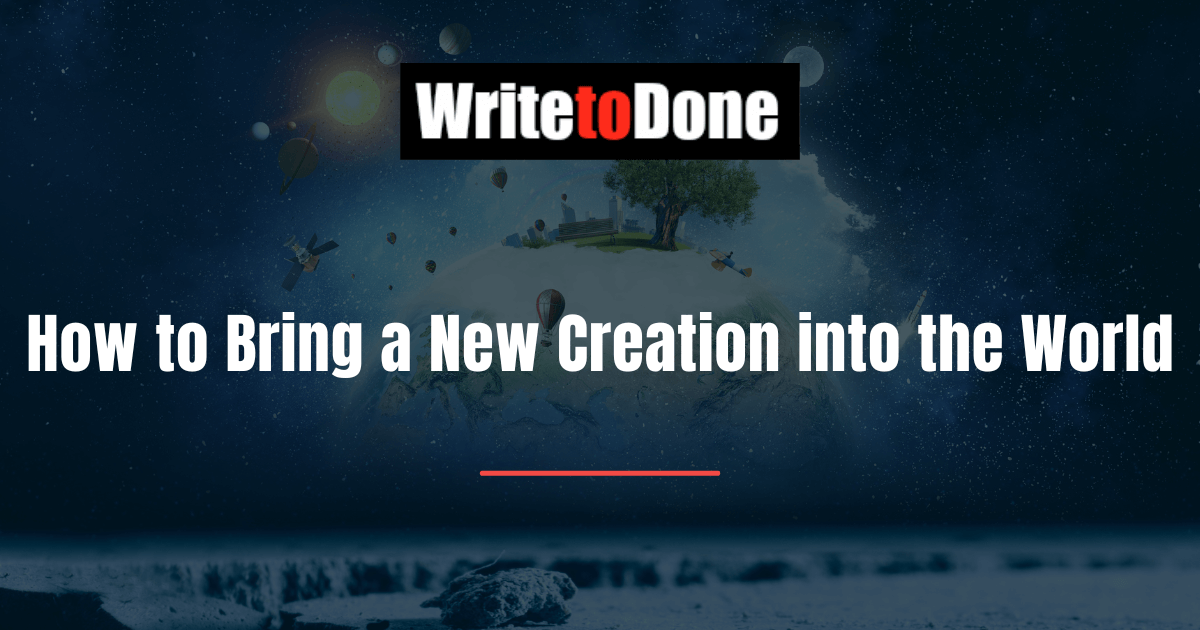 How to Bring a New Creation into the World