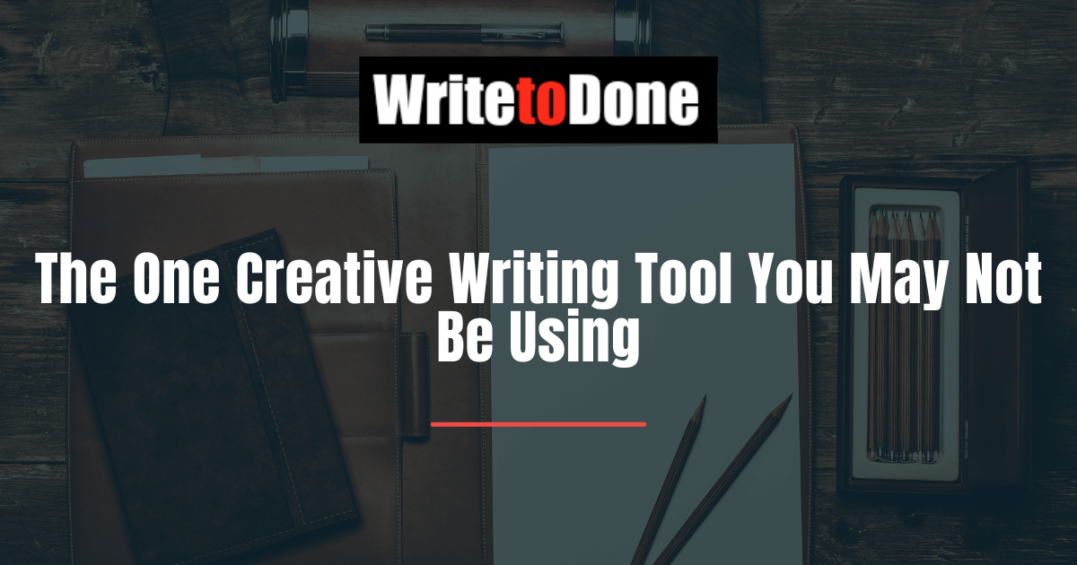The One Creative Writing Tool You May Not Be Using