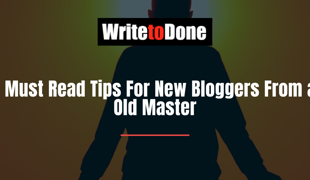 15 Must Read Tips For New Bloggers From an Old Master