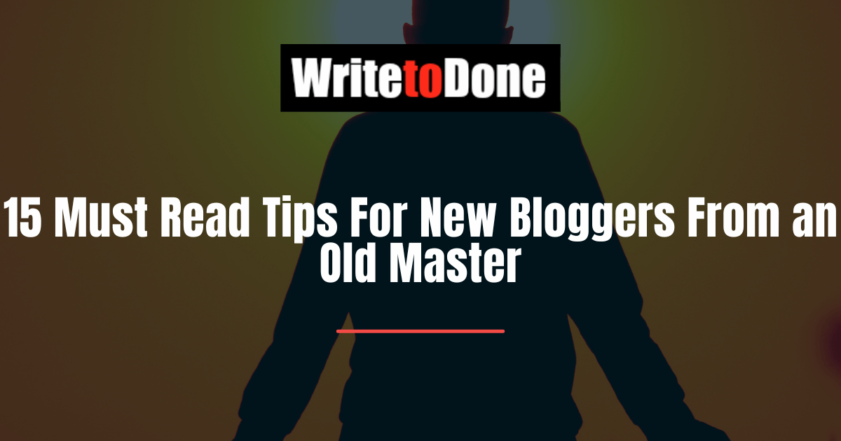 15 Must Read Tips For New Bloggers From an Old Master