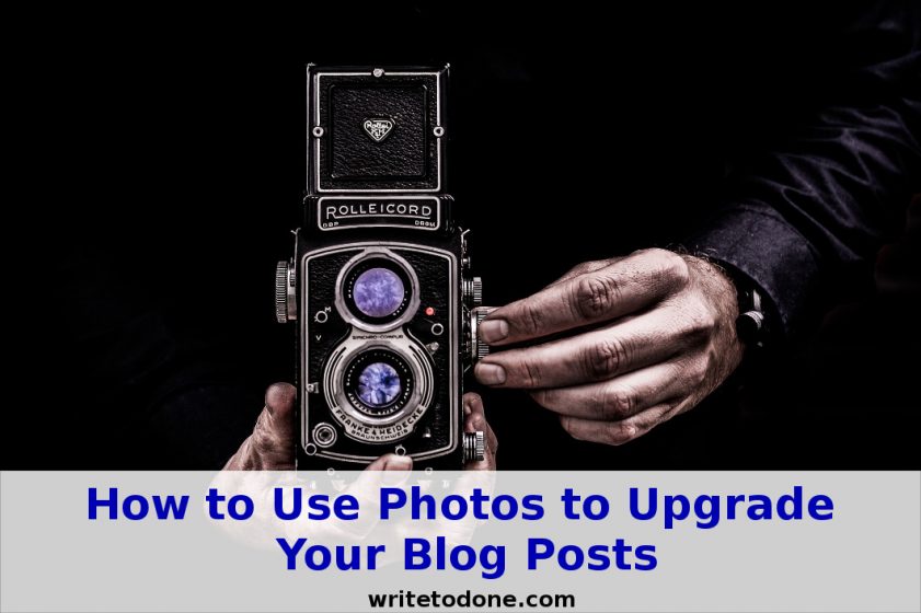 upgrade your blog posts - man with camera