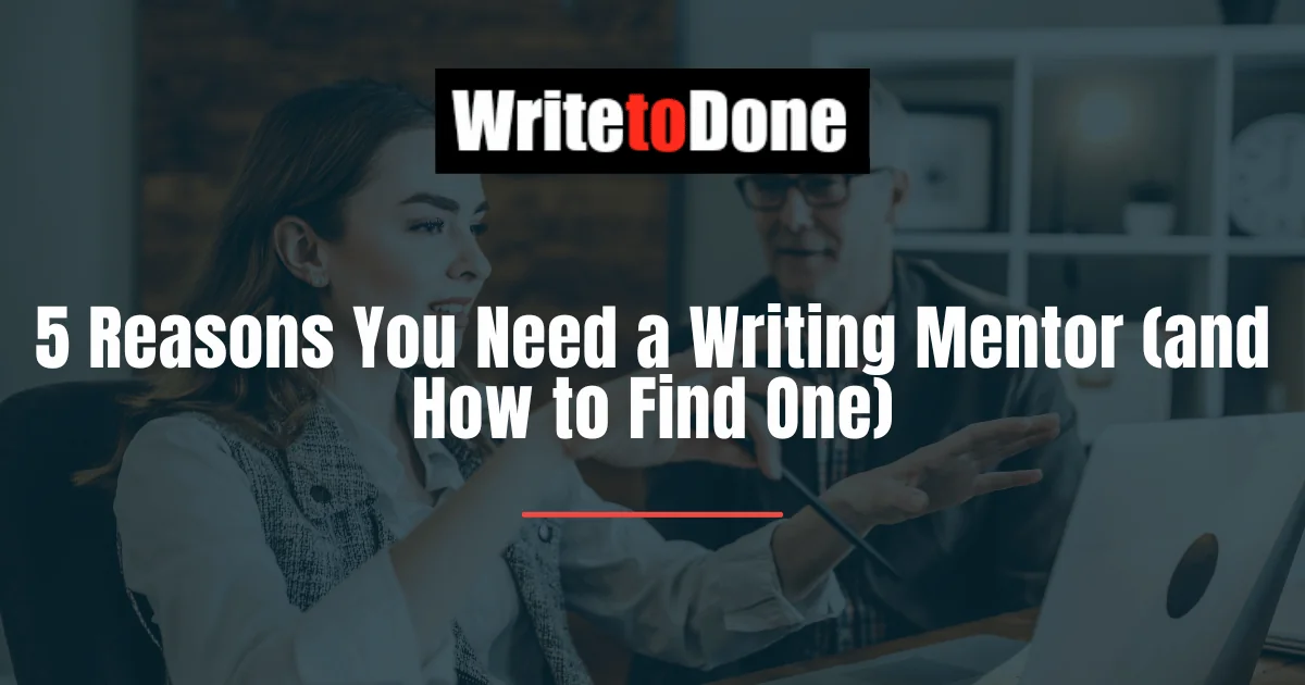 5 Reasons You Need a Writing Mentor (and How to Find One)