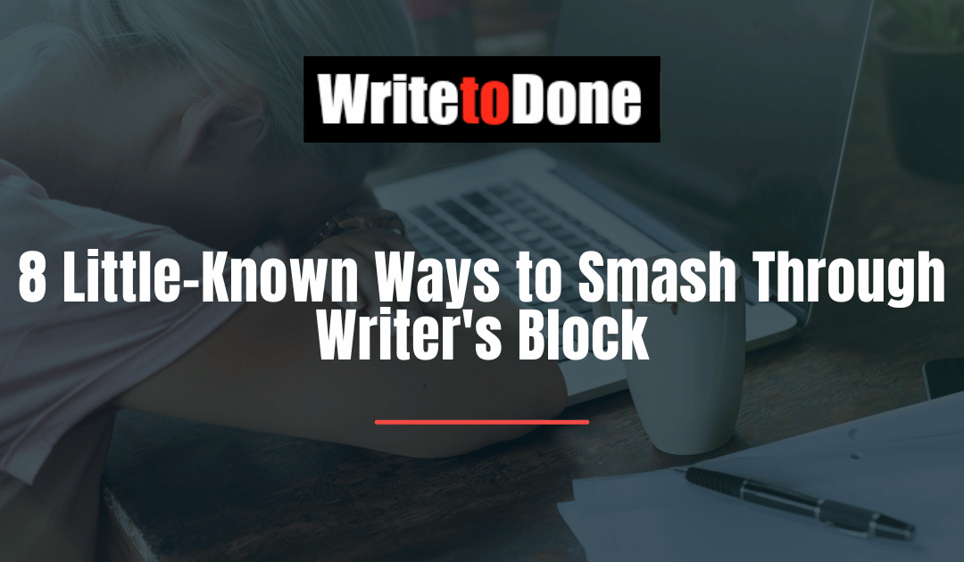 8 Little-Known Ways to Smash Through Writer’s Block
