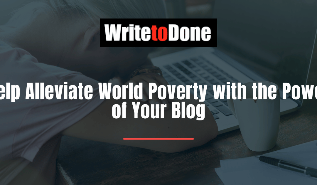 Help Alleviate World Poverty with the Power of Your Blog