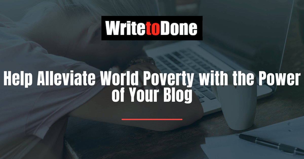 Help Alleviate World Poverty with the Power of Your Blog