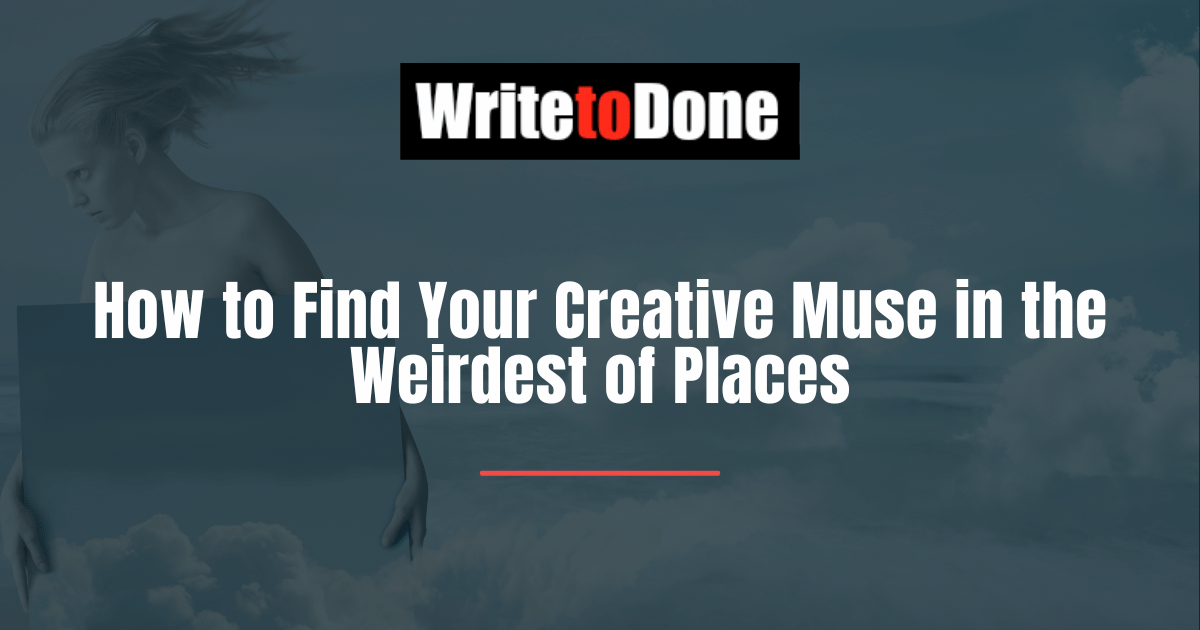 How to Find Your Creative Muse in the Weirdest of Places