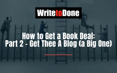 How to Get a Book Deal: Part 2 – Get Thee A Blog (a Big One)