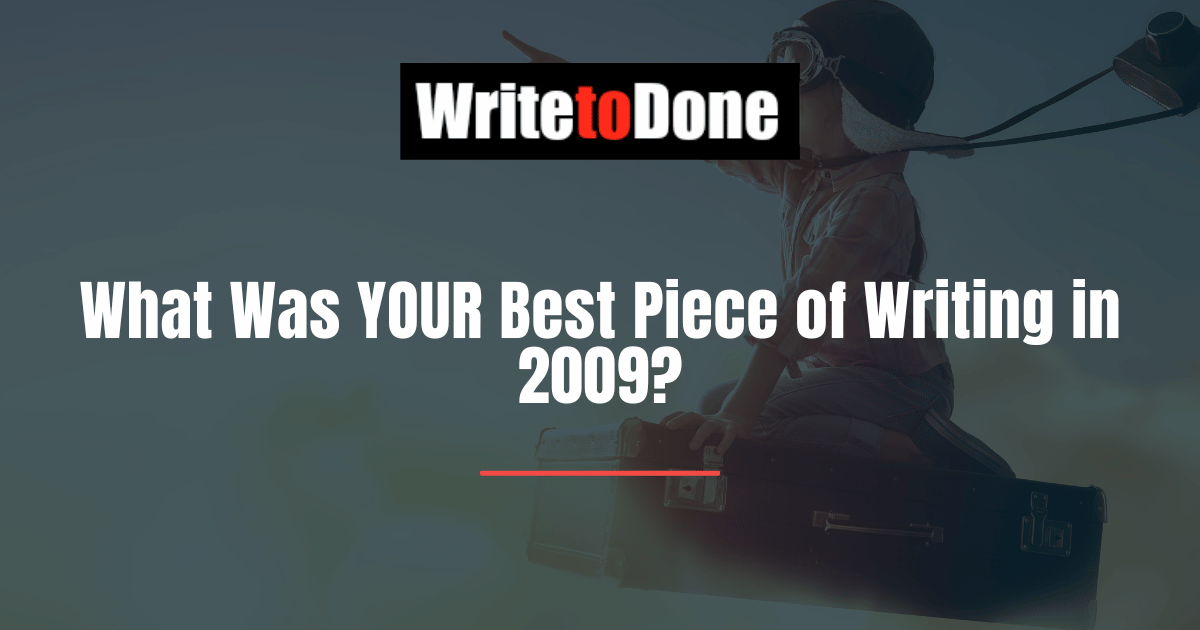 What Was YOUR Best Piece of Writing in 2009?