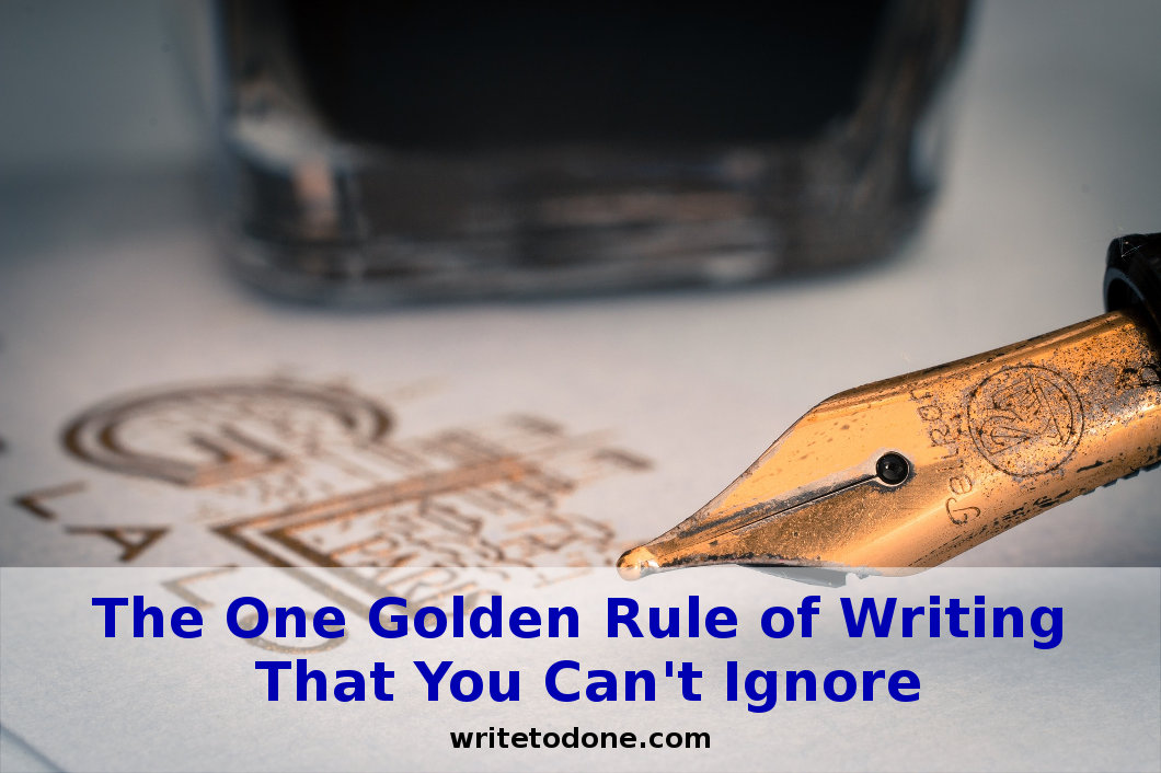 The One Golden Rule of Writing That You Can’t Ignore