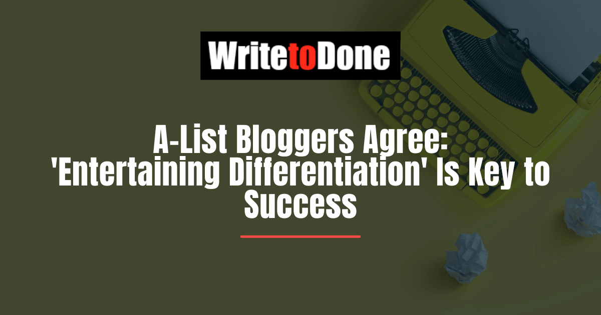 A-List Bloggers Agree: 'Entertaining Differentiation' Is Key to Success