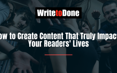 How to Create Content That Truly Impacts Your Readers’ Lives