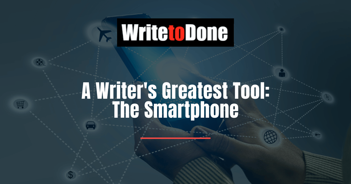 A Writer's Greatest Tool: the Smartphone